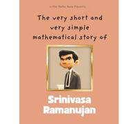 The very short and very simple mathematical story of Srinivasa Ramanujan: India's Self-Taught Maths Genius