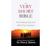 The Very Short Bible: The Condensed Story of the Old & New Testaments