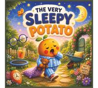 The Very Sleepy Potato: A Heartwarming Bedtime Story for Toddlers About Falling Asleep, Feeling Calm and Sweet Dreams