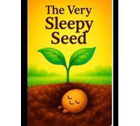 The Very Sleepy Seed: A Gentle Bedtime Adventure About Rest and Growing Strong