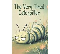 The Very Tired Caterpillar: On a Sunday, the caterpillar finally rested…