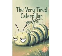 The Very Tired Caterpillar: On a Sunday, the caterpillar finally rested…