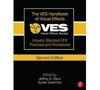 The VES Handbook of Visual Effects: Industry Standard VFX Practices and Procedures
