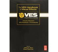 The VES Handbook of Visual Effects: Industry Standard VFX Practices and Procedures