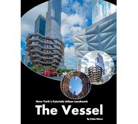 The Vessel: A visual journey through New York's futuristic urban landmark (Travel Coffee Table Books)