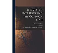 The Vested Interests and the Common Man: ("The Modern Point of View and the New Order")