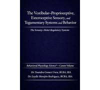 The Vestibular-Proprioceptive, Exteroceptive Sensory, and Tegumentary Systems and Behavior: The Sensory-Motor Regulatory Systems