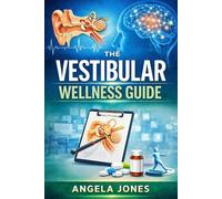 The vestibular wellness guide: Understanding the science of balance and vestibular dysfunction