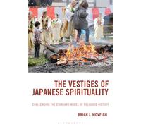 The Vestiges of Japanese Spirituality Challenging the Standard Model of Religious History - Dr. Brian J. McVeigh - Bloomsbury Academic - ebook (ePub) - Livre
