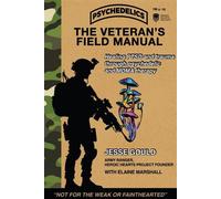 The Veteran's Field Manual for Psychedelics Healing PTSD and Trauma Through Psychedelic and MDMA Therapy - Jessie Gould - The Veteran - ebook (ePub) - Livre