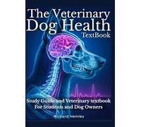 The Veterinary Dog Health Textbook: 101 Canine Disorders, Symptoms, Diagnoses, Treatment & Veterinary Medicine. Study Guide And Veterinary Textbook For Students And Dog Owners