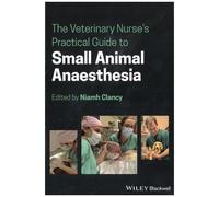 The Veterinary Nurse's Practical Guide To Small Animal Anaesthesia