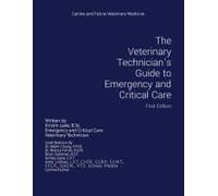 The Veterinary Technician's Guide To Emergency And Critical Care