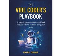 The Vibe Coder’s Playbook: A friendly guide to shipping real SaaS products with AI without losing your sanity