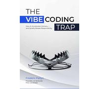 The Vibe Coding Trap: How AI Accelerates Delivery - and Quietly Breaks Responsibility