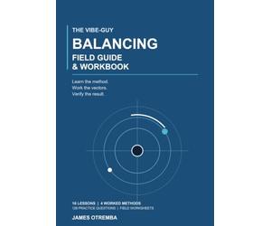 The Vibe-Guy Balancing Field Guide & Workbook: Learn the method. Work the vectors. Verify the result.