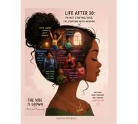 The Vibe Is Grown: Life After 30: A Guided Workbook for Women Rebuilding Confidence, Purpose, Peace, and Structure