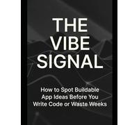 The Vibe Signal Framework: How to Choose Buildable App Ideas Before You Write Code or Waste Time