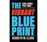 The Vibrant Blueprint: How I Broke Free From Labels, Lies & Limitations