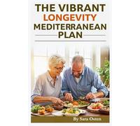 The Vibrant Longevity Mediterranean Plan: Reverse Aging, Boost Energy, and Eat for a Longer, Stronger Life After 60 - 100+ Anti-Inflammatory Mediterranean Recipes & a 30-Day Wellness Meal Plan