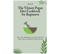 The Vibrant Pegan Diet Cookbook For Beginners