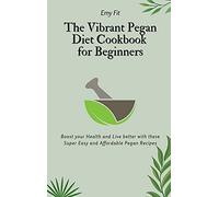 The Vibrant Pegan Diet Cookbook For Beginners