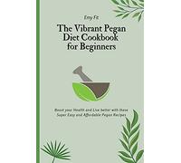 The Vibrant Pegan Diet Cookbook For Beginners