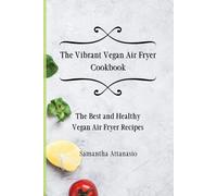 The Vibrant Vegan Air Fryer Cookbook