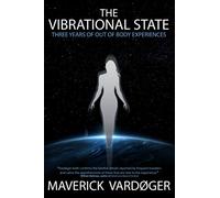 The Vibrational State: Three Years of Out of Body Experiences