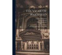 The Vicar Of Wakefield: A Romantic Light Opera In Three Acts