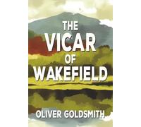 The Vicar of Wakefield: The 1766 Tale of Family Virtue, Social Class, and Moral Trials