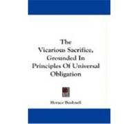 The Vicarious Sacrifice, Grounded in Principles of Universal Obligation Bushnell, Horace (Auteur)