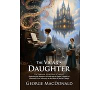 The Vicar's Daughter: A Victorian Tale of Faith, Love, and Family: A Woman's Path to Wisdom and Inner Peace - Illustrated Edition with Author Biography and Modern Literary Critiques
