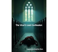 The Vicar's Last Confession: Cosy Mystery -A vicar with a hidden past. Bramblewick village with too many secrets. A killer who believes some sins can never be forgiven.