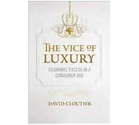 The Vice Of Luxury: Economic Excess In A Consumer Age