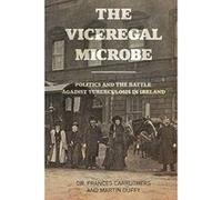 The Viceregal Microbe: Lady Aberdeen and the Politics of Ireland's Battle Against Tuberculosis - [Livre en VO] Dr Frances Carruthers Martin Duffy (Auteur)