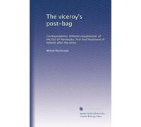 The viceroy's post-bag correspondence, hitherto unpublished, of the Earl of Hardwicke, first lord lieutenant of Ireland, after the union