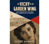 The Vichy in the Garden Wing: A WWII Mystery of Love, Spies, and a Missing Man at Hershey