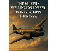 The Vickers Wellington Bomber: 10 Amazing Facts