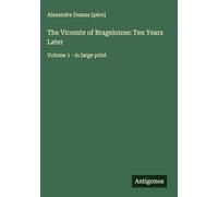 The Vicomte of Bragelonne: Ten Years Later: Volume 1 - in large print