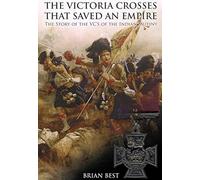 The Victoria Crosses That Saved An Empire: The Story Of The Vcs Of The Indian Mutiny