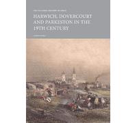 The Victoria History Of Essex: Harwich (Vch Shorts): Harwich, Dovercourt And Parkeston In The 19th Century