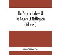 The Victoria History Of The County Of Nottingham (Volume I)