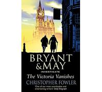 The Victoria Vanishes: (Bryant and May Book 6)