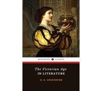 The Victorian Age in Literature: The 1913 Literary Criticism Classic (Annotated)