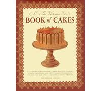 The Victorian Book of Cakes: A Treasury of Recipes for Cakes, Biscuits, Cookies, Icings, Frostings and Sweet Confections from the Golden Age of Cake Making and Decorating