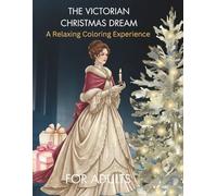 The Victorian Christmas Dream: A Relaxing Coloring Experience: A nostalgic and elegant journey through cozy Victorian scenes perfect for relaxation, mindfulness, and holiday spirit.