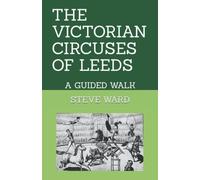 The Victorian Circuses Of Leeds: A Guided Walk