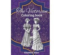 The victorian coloring book: Victorian Fashion Coloring Book for Adults: Elegant Dresses, Accessories, and Timeless Designs for Relaxation and Creative Expression