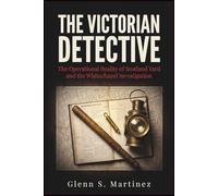 The Victorian Detective: The Operational Reality of Scotland Yard and the Whitechapel Investigation